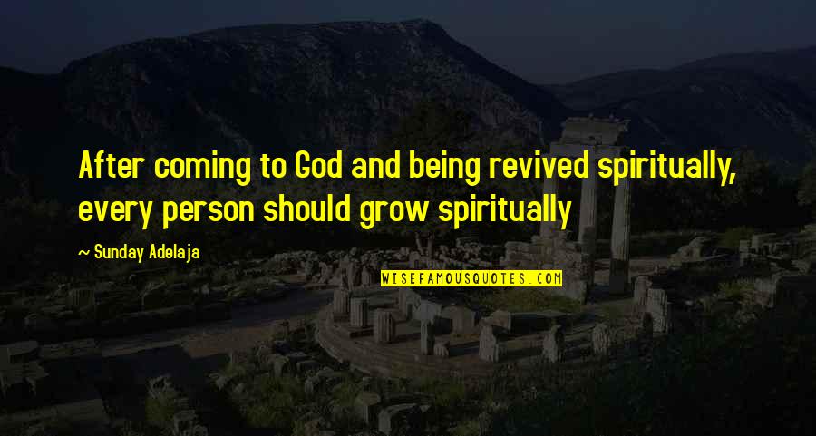 Grow To Quotes By Sunday Adelaja: After coming to God and being revived spiritually, Grow To Quotes By Sunday Adelaja: After coming to God and being revived spiritually,