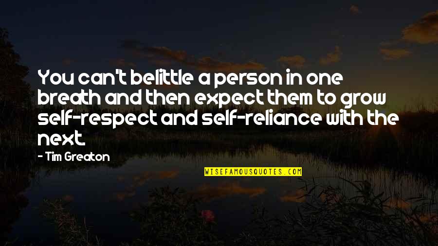 Grow To Quotes By Tim Greaton: You can't belittle a person in one breath Grow To Quotes By Tim Greaton: You can't belittle a person in one breath