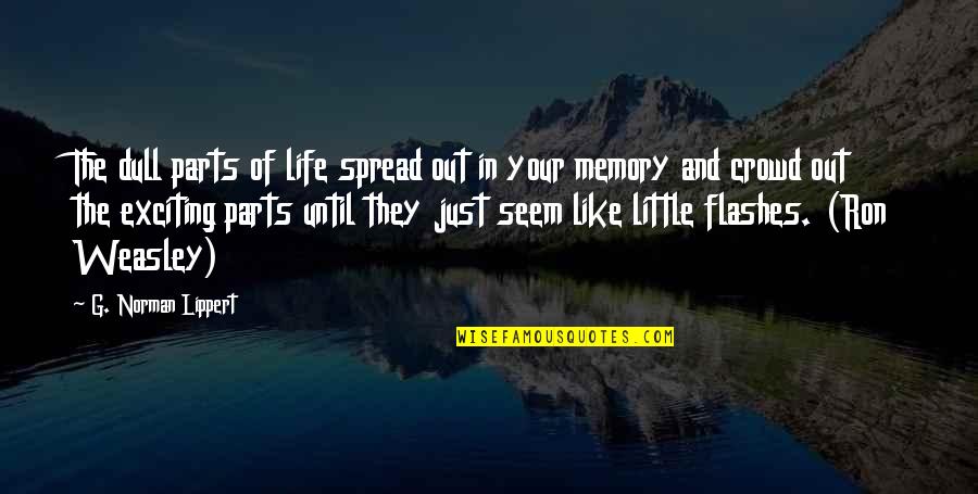 Grow Up And Moving On Quotes By G. Norman Lippert: The dull parts of life spread out in