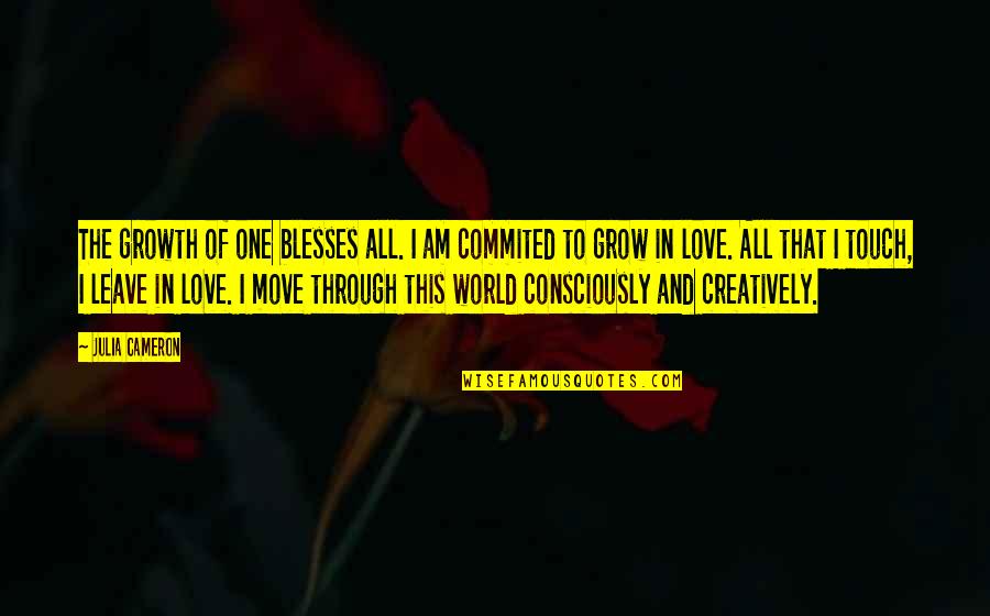 Grow Up And Moving On Quotes By Julia Cameron: The growth of one blesses all. I am