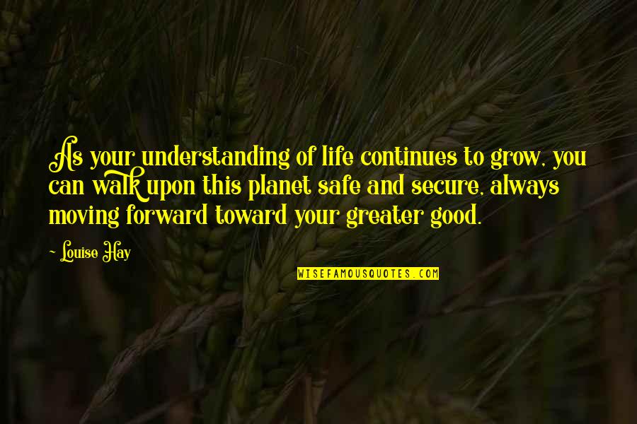 Grow Up And Moving On Quotes By Louise Hay: As your understanding of life continues to grow,