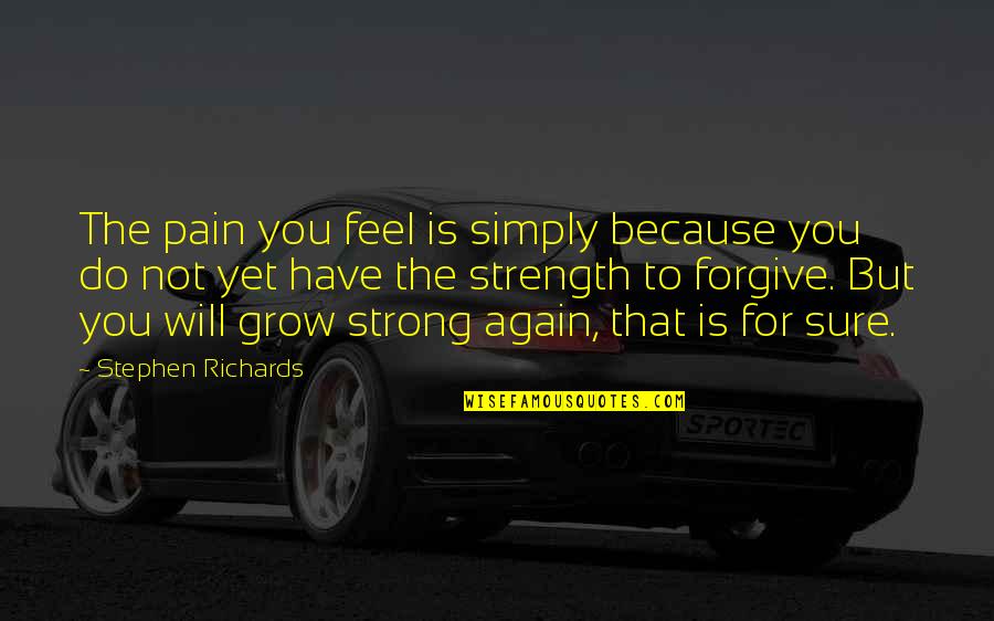 Grow Up And Moving On Quotes By Stephen Richards: The pain you feel is simply because you