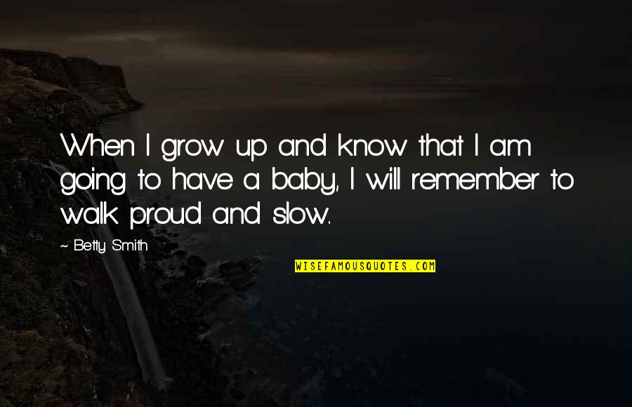 Grow Up Baby Quotes By Betty Smith: When I grow up and know that I