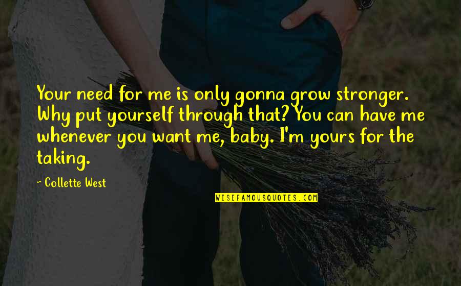 Grow Up Baby Quotes By Collette West: Your need for me is only gonna grow