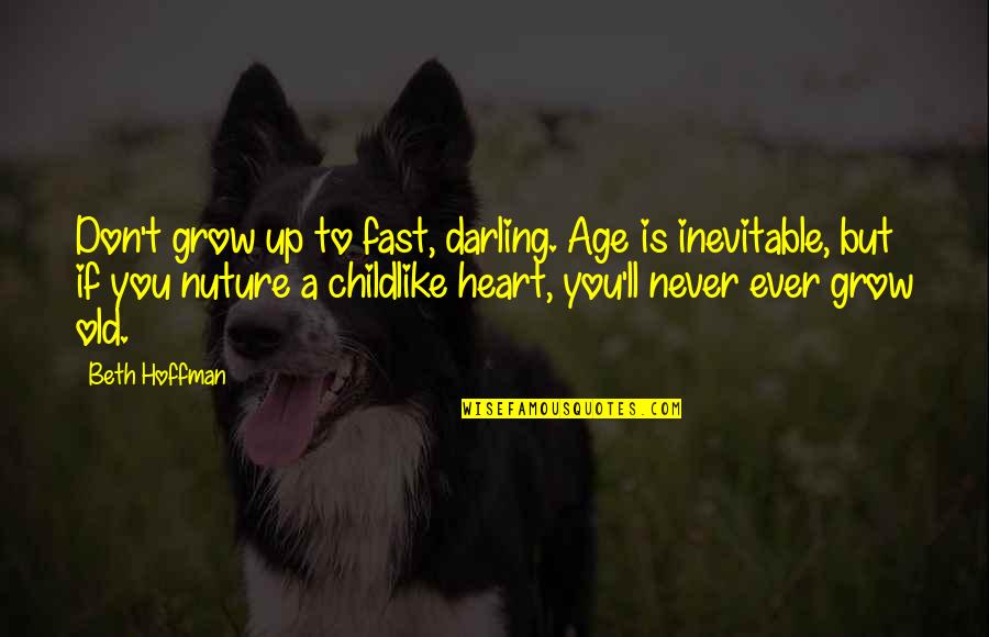 Grow Up Fast Quotes By Beth Hoffman: Don't grow up to fast, darling. Age is