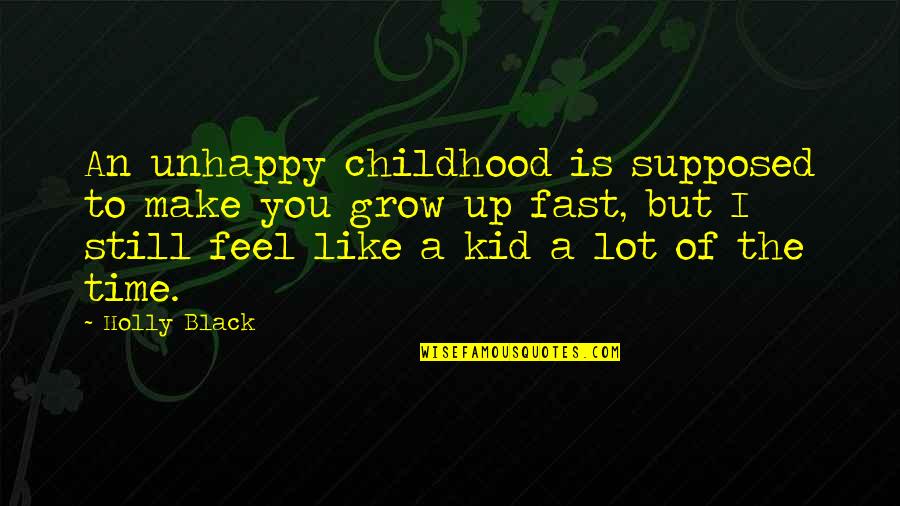 Grow Up Fast Quotes By Holly Black: An unhappy childhood is supposed to make you