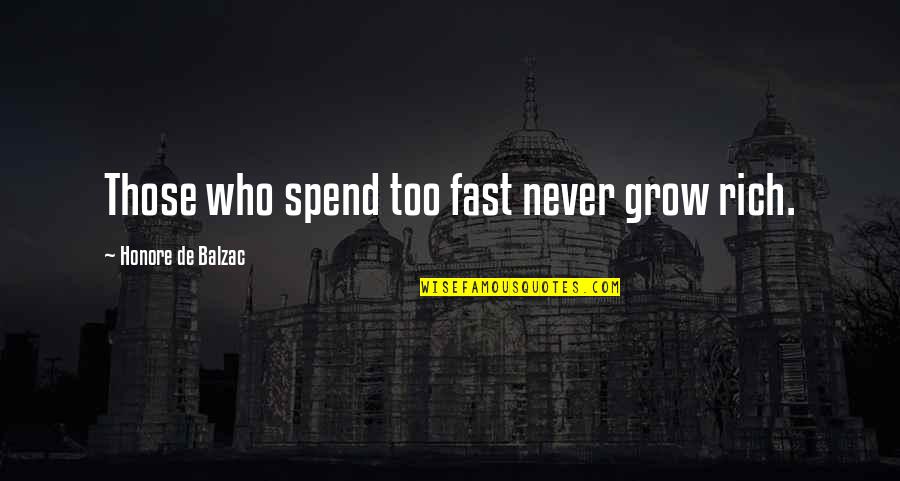 Grow Up Fast Quotes By Honore De Balzac: Those who spend too fast never grow rich.