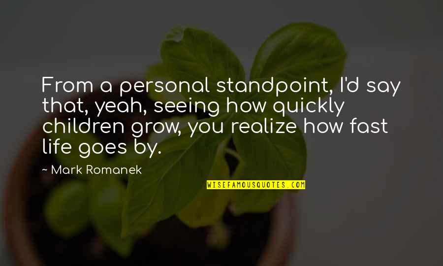 Grow Up Fast Quotes By Mark Romanek: From a personal standpoint, I'd say that, yeah,