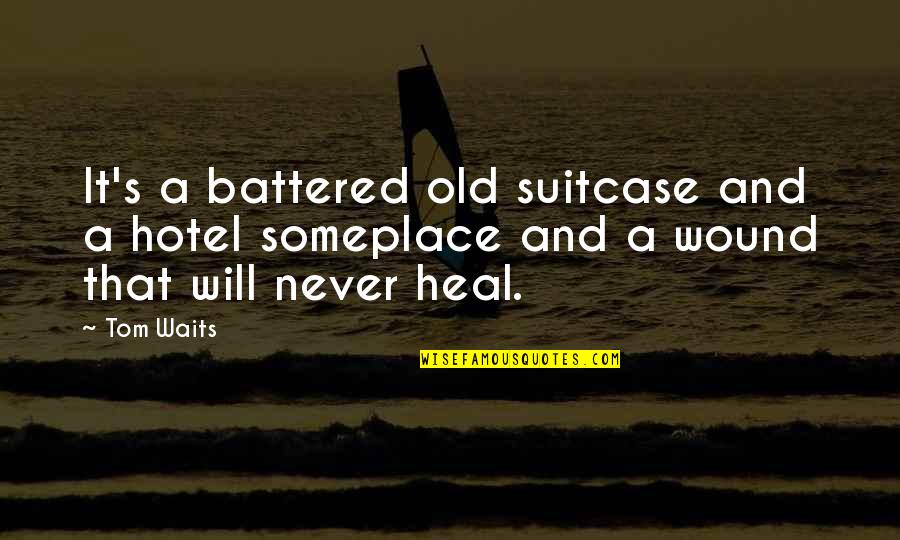 Grow Up Get A Life Quotes By Tom Waits: It's a battered old suitcase and a hotel