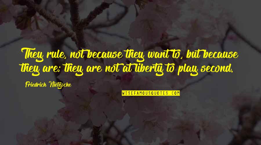 Grow Up Immature Quotes By Friedrich Nietzsche: They rule, not because they want to, but