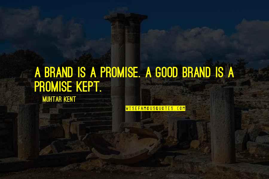 Grow Up Immature Quotes By Muhtar Kent: A brand is a promise. A good brand
