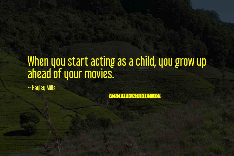 Grow Up Quotes By Hayley Mills: When you start acting as a child, you