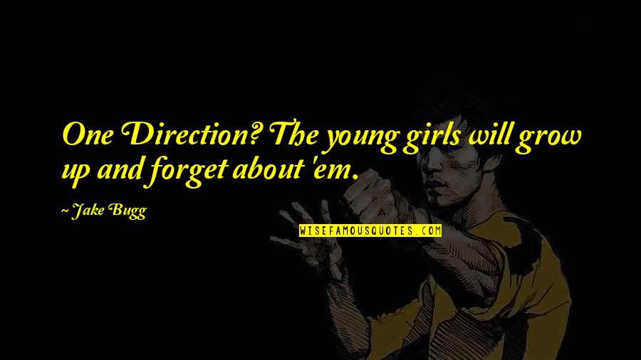 Grow Up Quotes By Jake Bugg: One Direction? The young girls will grow up
