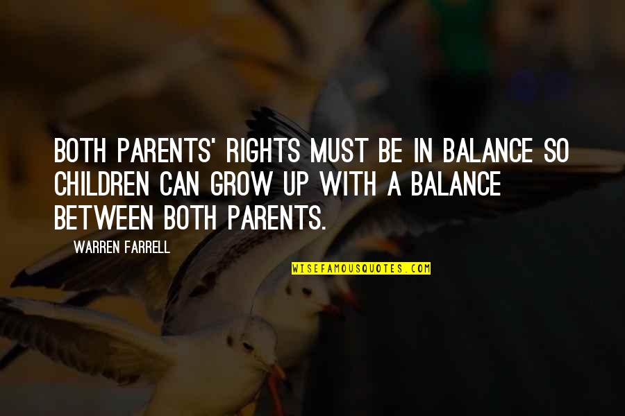 Grow Up Quotes By Warren Farrell: Both parents' rights must be in balance so Grow Up Quotes By Warren Farrell: Both parents' rights must be in balance so