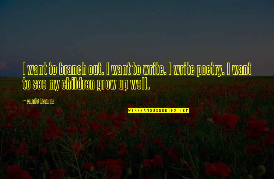 Grow Up Well Quotes By Annie Lennox: I want to branch out. I want to