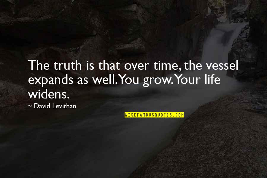 Grow Up Well Quotes By David Levithan: The truth is that over time, the vessel