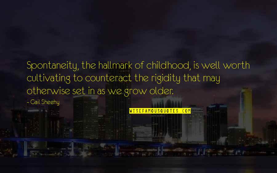 Grow Up Well Quotes By Gail Sheehy: Spontaneity, the hallmark of childhood, is well worth