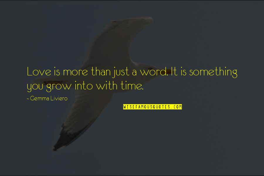 Grow With Love Quotes By Gemma Liviero: Love is more than just a word. It
