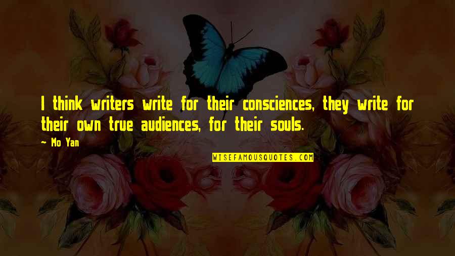 Grow Your Own Garden Quote Quotes By Mo Yan: I think writers write for their consciences, they Grow Your Own Garden Quote Quotes By Mo Yan: I think writers write for their consciences, they