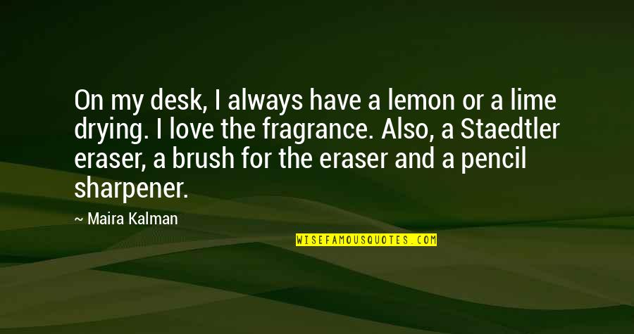 Growden Estates Quotes By Maira Kalman: On my desk, I always have a lemon