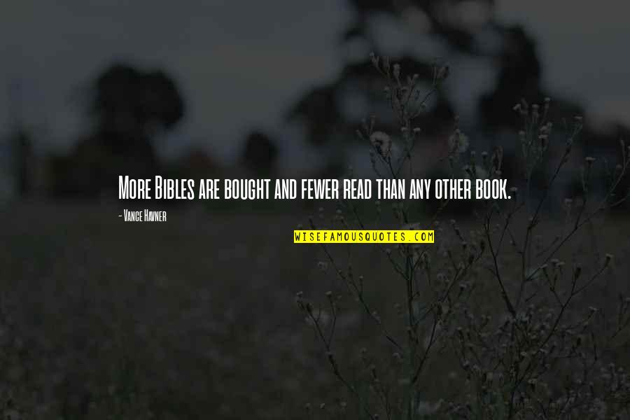 Growden Estates Quotes By Vance Havner: More Bibles are bought and fewer read than Growden Estates Quotes By Vance Havner: More Bibles are bought and fewer read than
