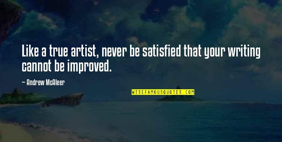 Growden Quotes By Andrew McAleer: Like a true artist, never be satisfied that