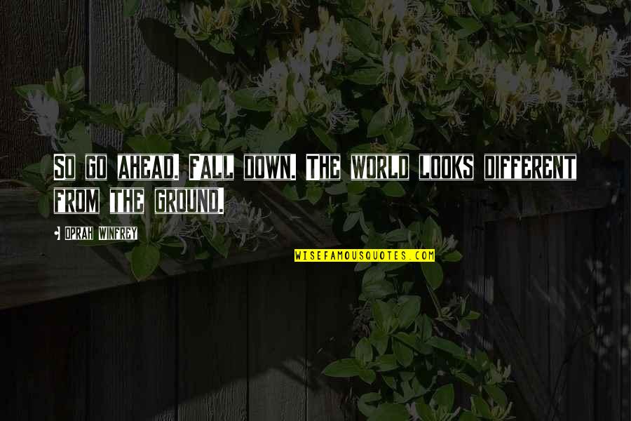 Growed Quotes By Oprah Winfrey: So go ahead. Fall down. The world looks