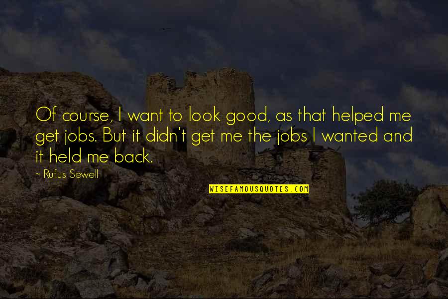 Growed Synonym Quotes By Rufus Sewell: Of course, I want to look good, as Growed Synonym Quotes By Rufus Sewell: Of course, I want to look good, as