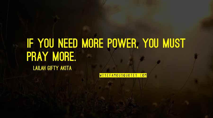 Growers Solutions Quotes By Lailah Gifty Akita: If you need more power, you must pray Growers Solutions Quotes By Lailah Gifty Akita: If you need more power, you must pray
