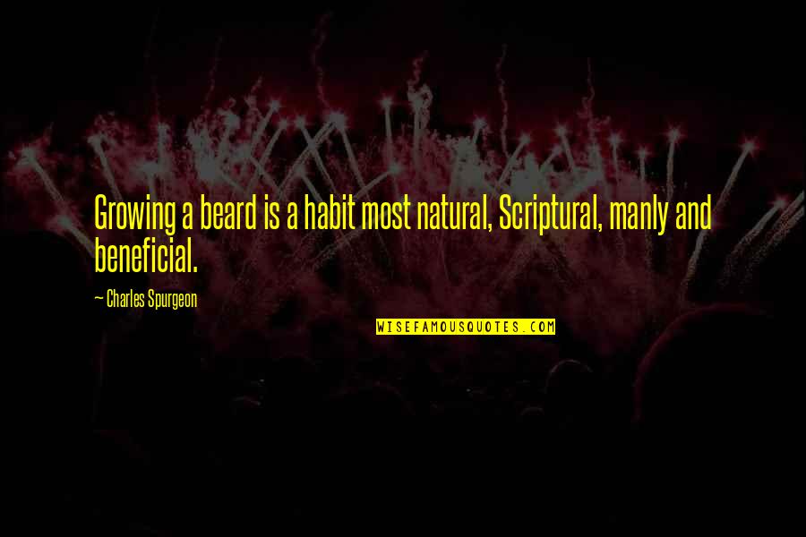 Growing A Beard Quotes By Charles Spurgeon: Growing a beard is a habit most natural,
