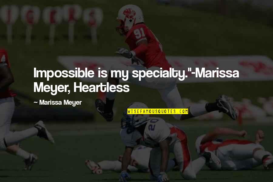 Growing A Beard Quotes By Marissa Meyer: Impossible is my specialty."-Marissa Meyer, Heartless