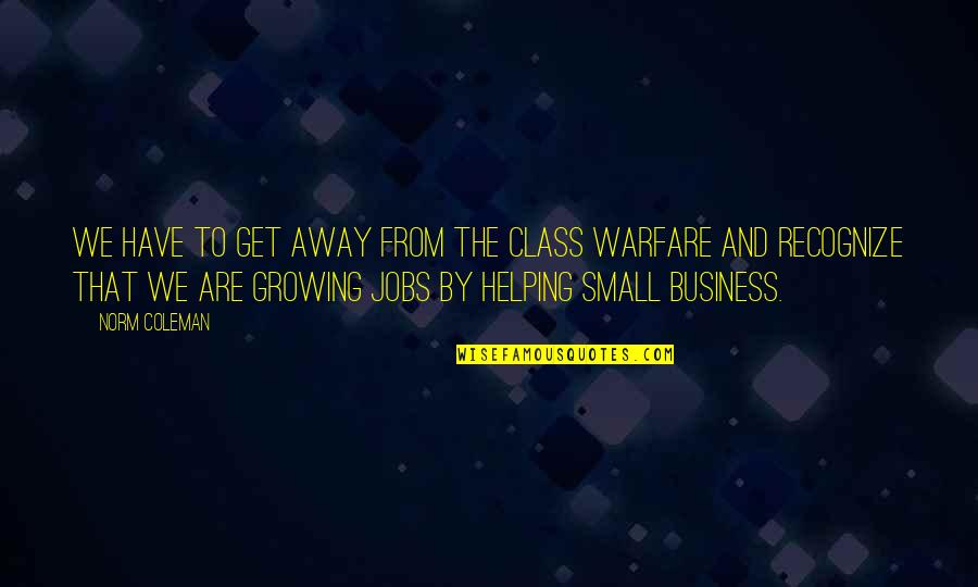 Growing A Business Quotes By Norm Coleman: We have to get away from the class