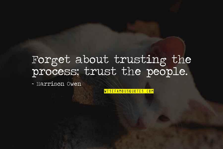 Growing A Company Quotes By Harrison Owen: Forget about trusting the process; trust the people.