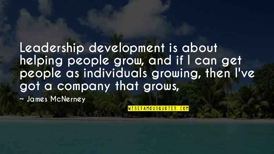 Growing A Company Quotes By James McNerney: Leadership development is about helping people grow, and