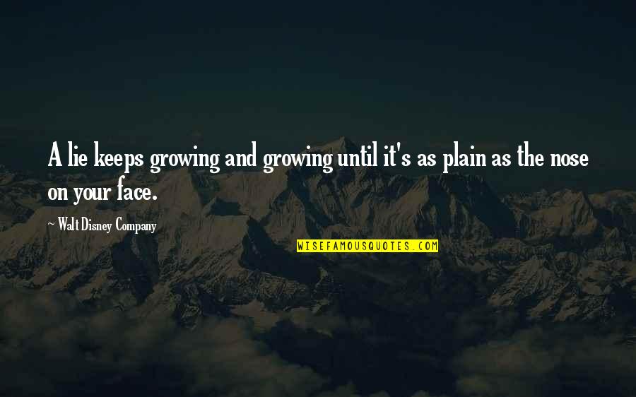 Growing A Company Quotes By Walt Disney Company: A lie keeps growing and growing until it's
