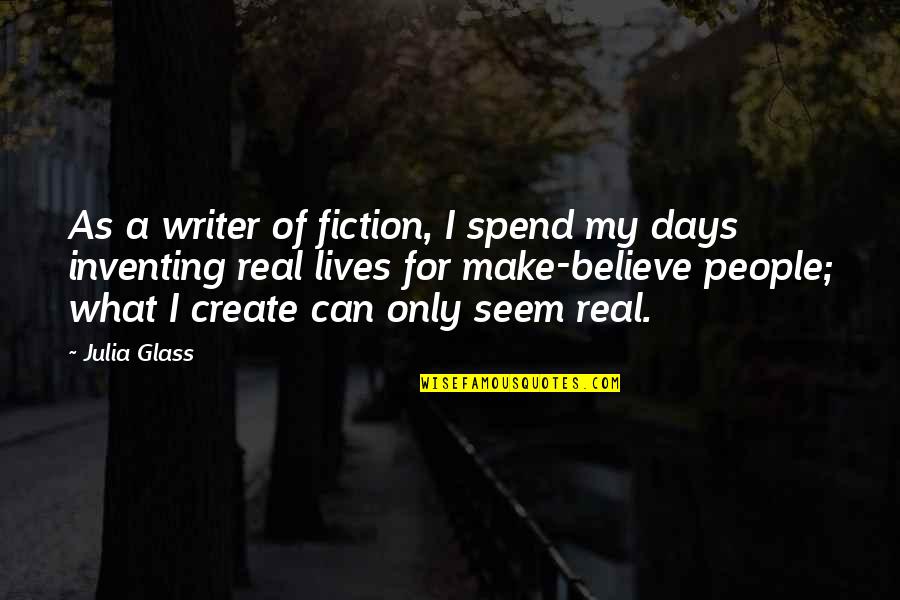 Growing A Pair Quotes By Julia Glass: As a writer of fiction, I spend my