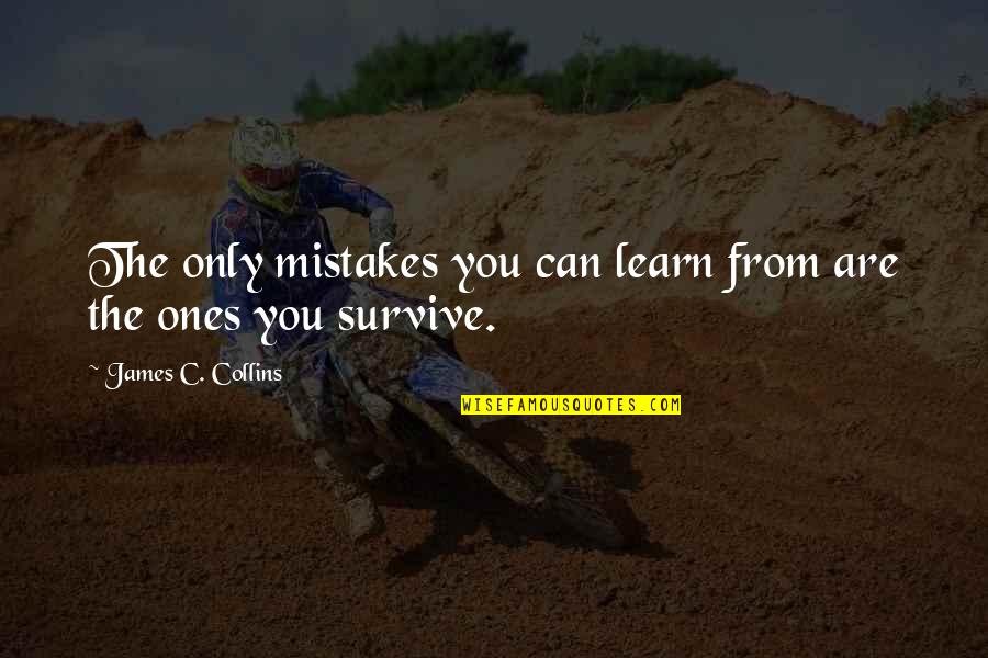 Growing A Year Older Quotes By James C. Collins: The only mistakes you can learn from are Growing A Year Older Quotes By James C. Collins: The only mistakes you can learn from are