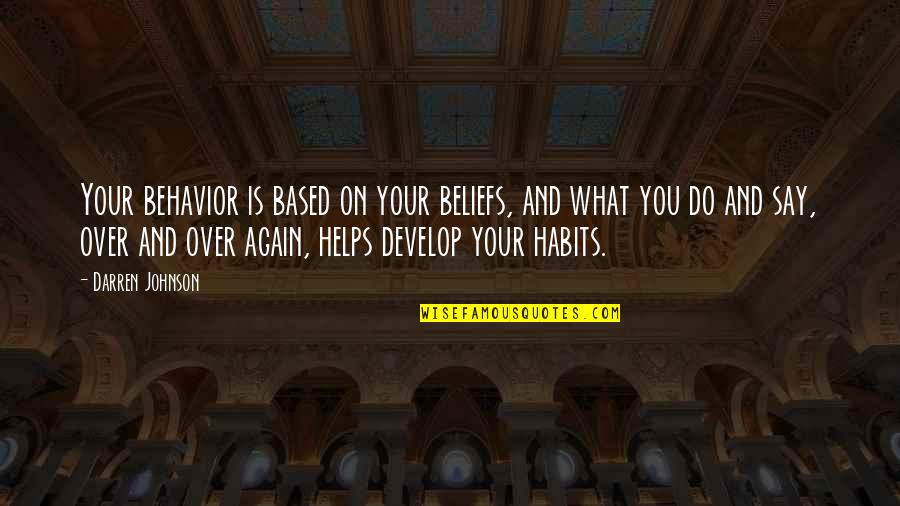 Growing And Glowing Quotes By Darren Johnson: Your behavior is based on your beliefs, and Growing And Glowing Quotes By Darren Johnson: Your behavior is based on your beliefs, and