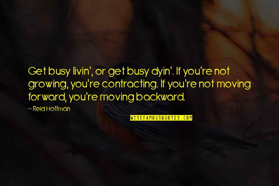 Growing And Moving On Quotes By Reid Hoffman: Get busy livin', or get busy dyin'. If