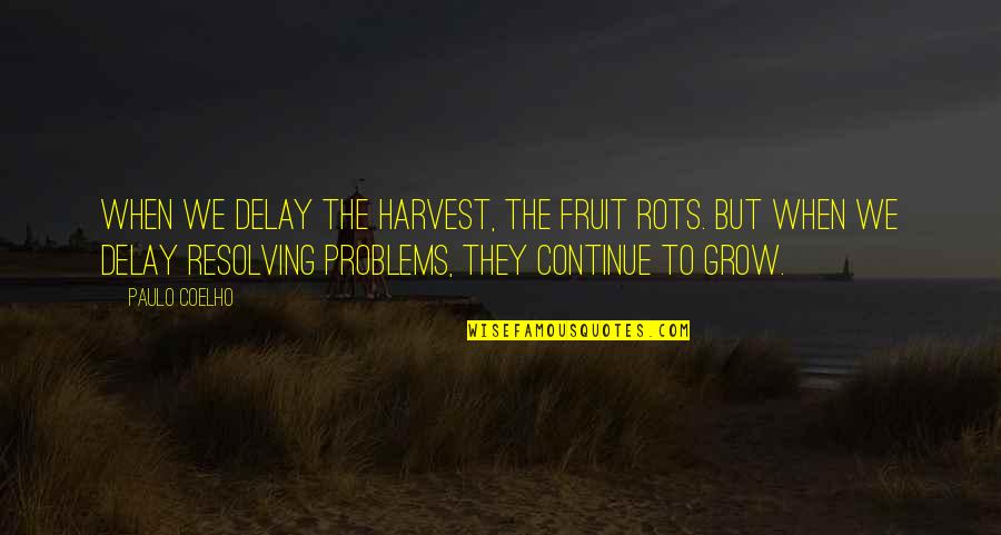 Growing Apart And Moving On Quotes By Paulo Coelho: When we delay the harvest, the fruit rots.