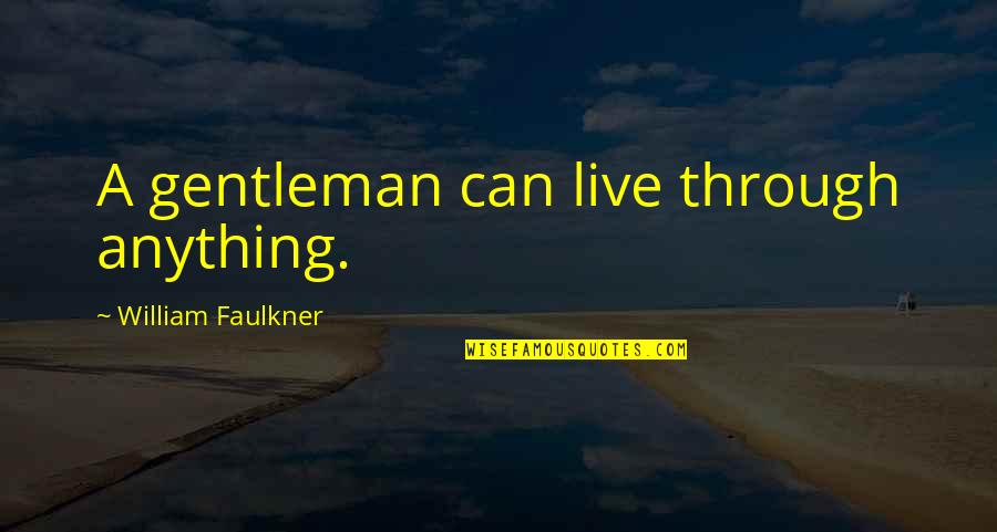 Growing Apart And Moving On Quotes By William Faulkner: A gentleman can live through anything.