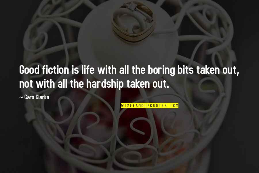 Growing Apart From Family Quotes By Caro Clarke: Good fiction is life with all the boring Growing Apart From Family Quotes By Caro Clarke: Good fiction is life with all the boring