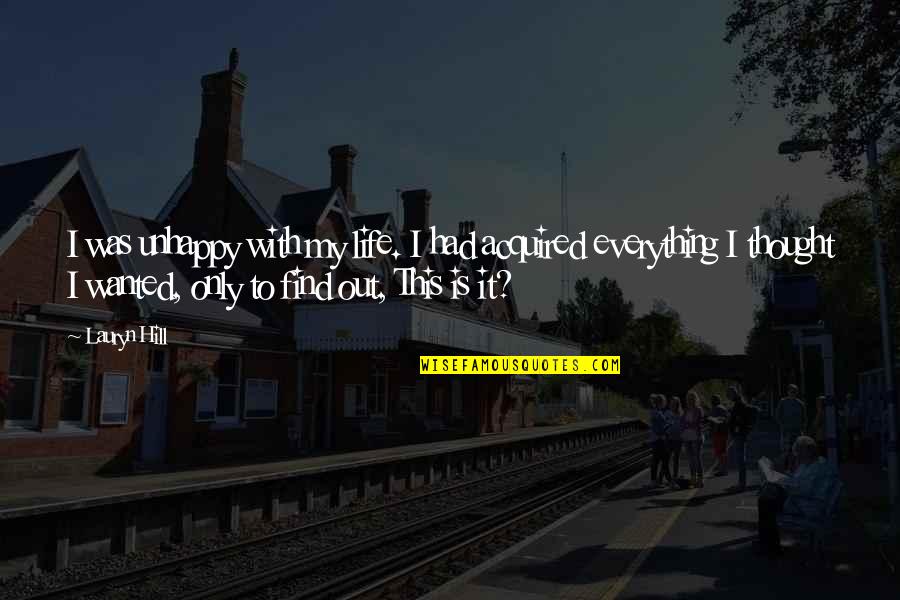 Growing Apart From Family Quotes By Lauryn Hill: I was unhappy with my life. I had