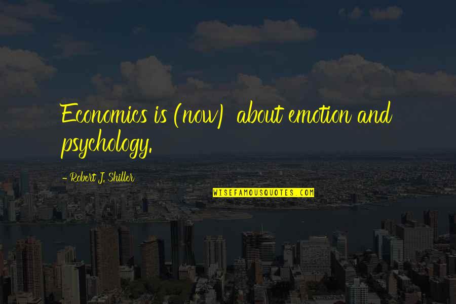 Growing Apart From Parents Quotes By Robert J. Shiller: Economics is (now) about emotion and psychology.
