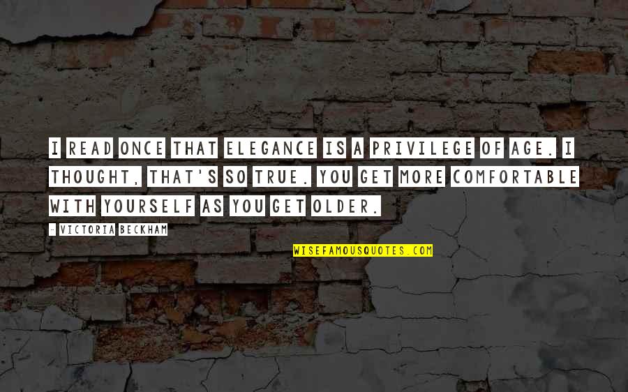 Growing Apart From Your Best Friend Quotes By Victoria Beckham: I read once that elegance is a privilege