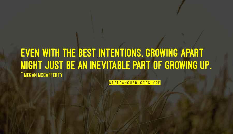 Growing Apart Quotes By Megan McCafferty: Even with the best intentions, growing apart might