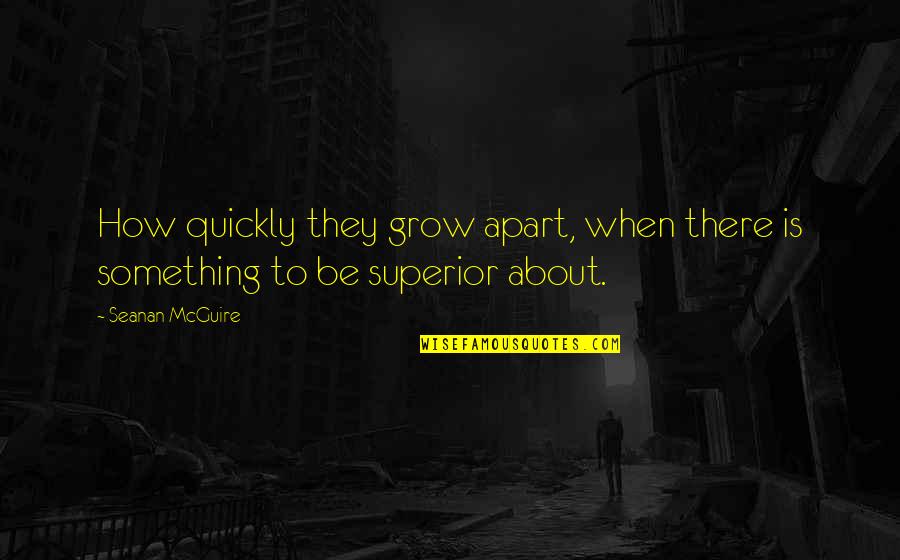 Growing Apart Quotes By Seanan McGuire: How quickly they grow apart, when there is