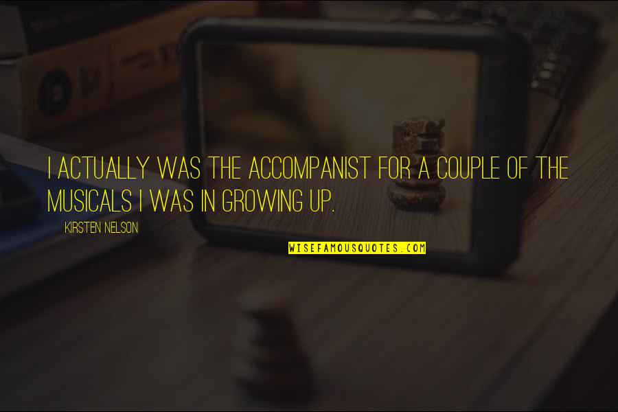 Growing As A Couple Quotes By Kirsten Nelson: I actually was the accompanist for a couple