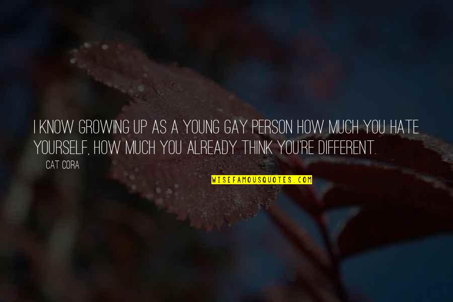 Growing As A Person Quotes By Cat Cora: I know growing up as a young gay
