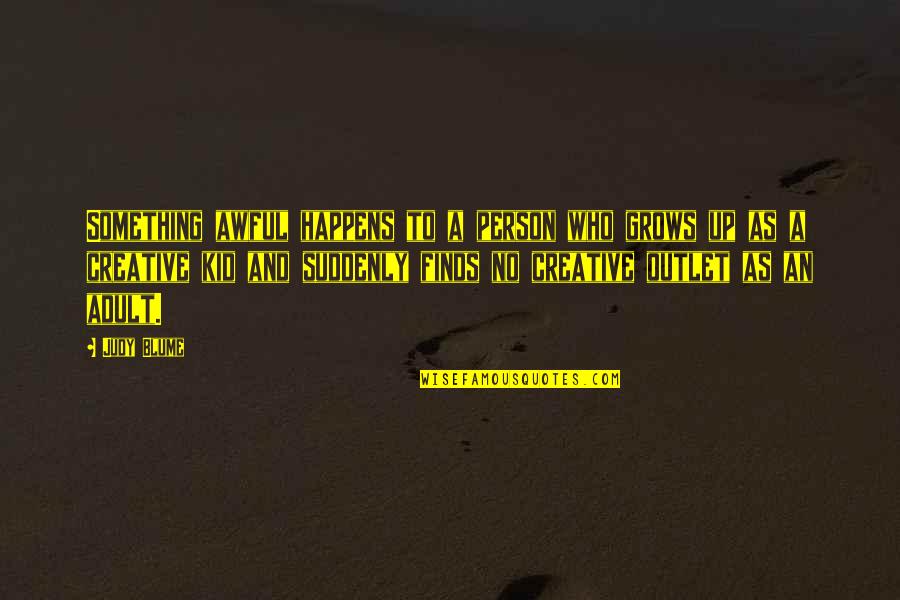 Growing As A Person Quotes By Judy Blume: Something awful happens to a person who grows